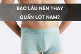 Bao lâu nên thay quần lót nam - Các dấu hiệu nam giới cần thay quần lót mới