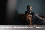 Cách Phòng Tránh Bệnh Mãn Tính Ở Nam Giới: Sống Khỏe Mỗi Ngày