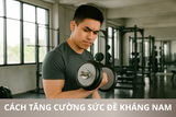 Cách Tăng Cường Sức Đề Kháng Nam: Bí Quyết Đàn Ông Khỏe Mạnh