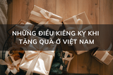 những điều kiêng kị khi tặng quà ở việt nam