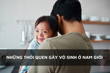 những thói quen gây vô sinh ở nam giới