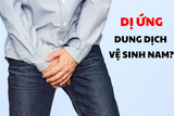 dị ứng dung dịch vệ sinh nam